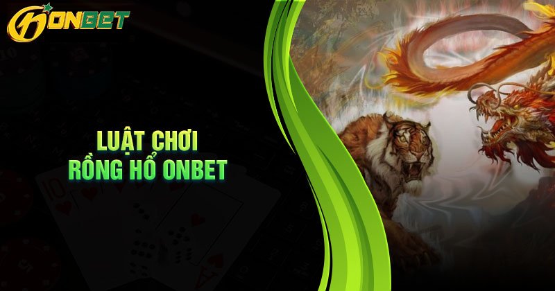 Luật chơi rồng onbet thắng lớn bạn nên biết